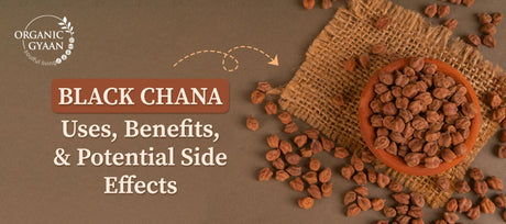 Black Chana: Uses, benefits and its side effects