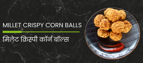 Millet crispy corn balls recipe