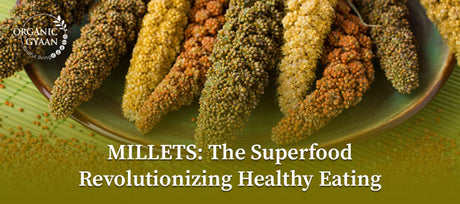 Millets: The Superfood Revolutionizing Healthy Eating