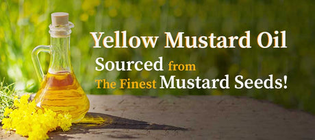 8 Amazing Benefits of Yellow Mustard Oil for Health and Wellness