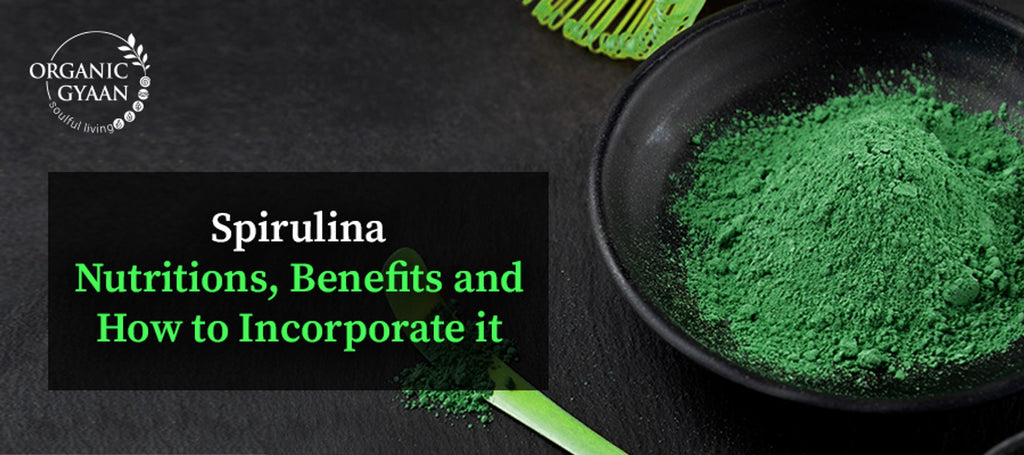 Spirulina: Nutritions, Benefits and How to Incorporate it