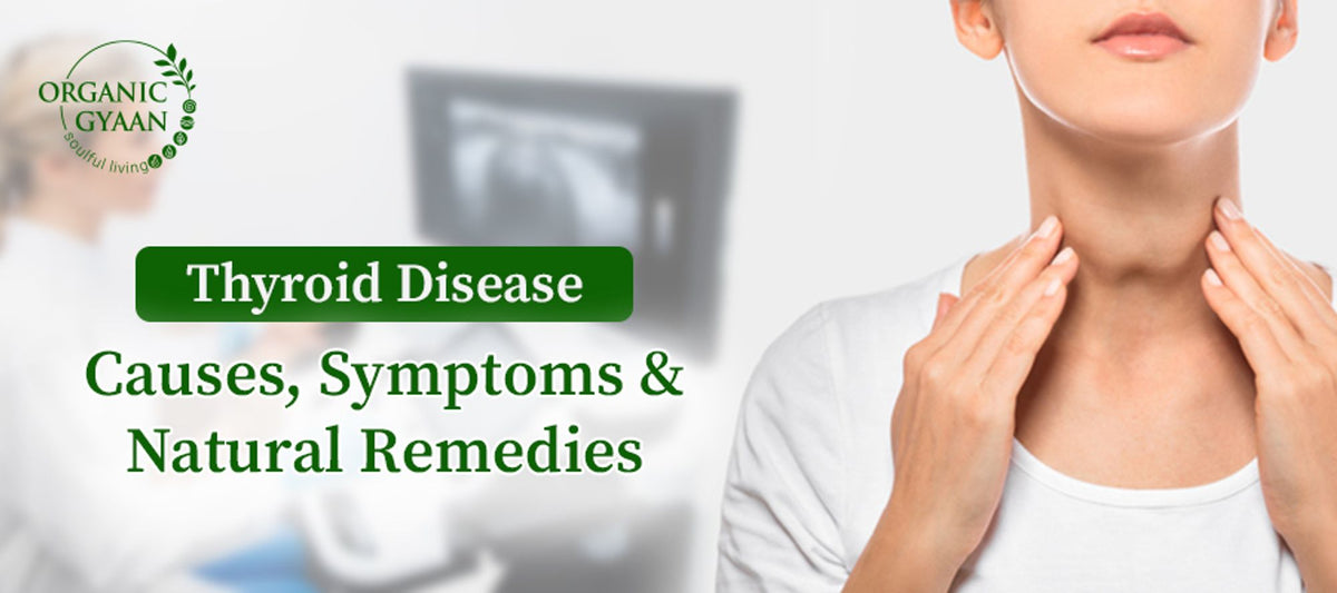 Thyroid Disease: Causes, Symptoms, and Natural Remedies – Organic Gyaan