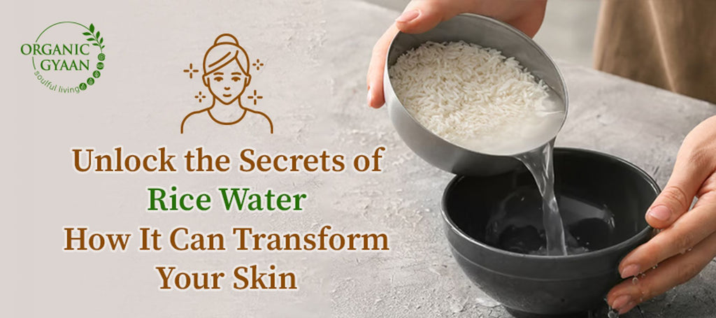 Unlock the Secrets of Rice Water: How It Can Transform Your Skin