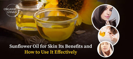 Sunflower Oil for Skin: Top 10 Benefits & How to Use It Effectively