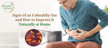 Signs of an Unhealthy Gut and How to Improve It Naturally at Home