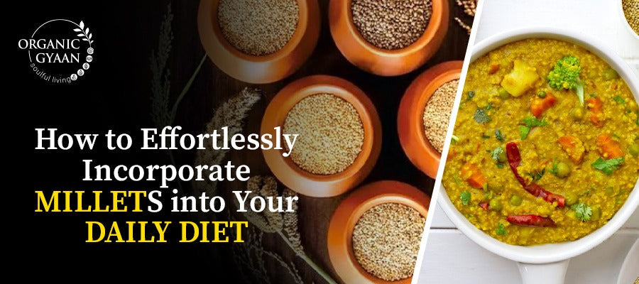 How to Effortlessly Incorporate Millets into Your Daily Diet