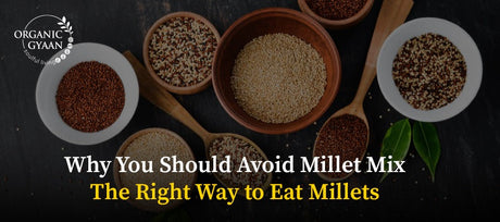 Why You Should Avoid Millet Mix – The Right Way to Eat Millets